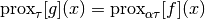 \mathrm{prox}_\tau[g](x) = \mathrm{prox}_{\alpha\tau}[f](x)