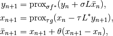 y_{n+1}         &= \text{prox}_{\sigma f^*}(y_n + \sigma L \bar x_n),

x_{n+1}         &= \text{prox}_{\tau g}(x_n - \tau  L^* y_{n+1}),

\bar x_{n+1}    &= x_{n+1} + \theta (x_{n+1} - x_n),