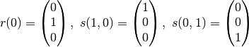 r(0) =
\begin{pmatrix}
    0 \\
    1  \\
    0
\end{pmatrix},
\
s(1, 0) =
\begin{pmatrix}
    1 \\
    0  \\
    0
\end{pmatrix},
\
s(0, 1) =
\begin{pmatrix}
    0 \\
    0  \\
    1
\end{pmatrix}