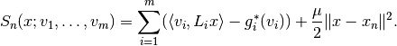 S_n(x; v_1, \ldots, v_m) = \sum_{i=1}^m (\langle v_i, L_i x \rangle
    - g_i^*(v_i)) + \frac{\mu}{2} \|x - x_n\|^2.