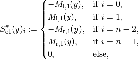 S_{\mathrm{o1}}^*(y)_i :=
\begin{cases}
-M_{\mathrm{l},1}(y), & \text{if } i = 0,     \\
M_{\mathrm{l},1}(y),  & \text{if } i = 1,     \\
-M_{\mathrm{r},1}(y), & \text{if } i = n - 2, \\
M_{\mathrm{r},1}(y),  & \text{if } i = n - 1, \\
0,                  & \text{else},
\end{cases}