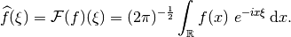 \widehat{f}(\xi) = \mathcal{F}(f)(\xi) = (2\pi)^{-\frac{1}{2}}
\int_{\mathbb{R}} f(x)\ e^{-i x \xi} \, \mathrm{d}x.