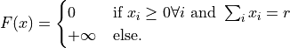 F(x)
=
\begin{cases}
     0   & \text{if } x_i \geq 0 \forall i \text{ and } \sum_i x_i = r
 \\ +\infty & \text{else.}
\end{cases}