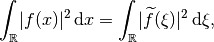 \int_{\mathbb{R}} \lvert f(x)\rvert^2\, \mathrm{d}x =
\int_{\mathbb{R}} \lvert \widetilde{f}(\xi) \rvert^2\, \mathrm{d}\xi,