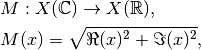 &M: X(\mathbb{C}) \to X(\mathbb{R}), \\
&M(x) = \sqrt{\Re(x)^2 + \Im(x)^2},