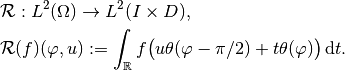 & \mathcal{R} :  L^2(\Omega) \to L^2(I \times D),

& \mathcal{R}(f)(\varphi, u) := \int_{\mathbb{R}} f\big( u\theta(\varphi - \pi/2) + t\theta(\varphi) \big)\, \mathrm{d}t.