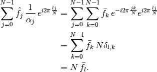 \sum_{j=0}^{N-1} \hat f_j\, \frac{1}{\alpha_j}\, e^{i 2\pi \frac{lj}{N}}
&= \sum_{j=0}^{N-1} \sum_{k=0}^{N-1} \bar f_k\, e^{- i 2\pi \frac{jk}{N}}
e^{i 2\pi \frac{lj}{N}}

&= \sum_{k=0}^{N-1} \bar f_k\, N \delta_{l,k}

&= N\, \bar f_l.