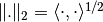 \|.\|_2 = \langle\cdot,\cdot\rangle^{1/2}