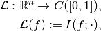 \mathcal{L} : \mathbb{R}^n \to C([0, 1]),

\mathcal{L}(\bar f) := I(\bar f; \cdot),